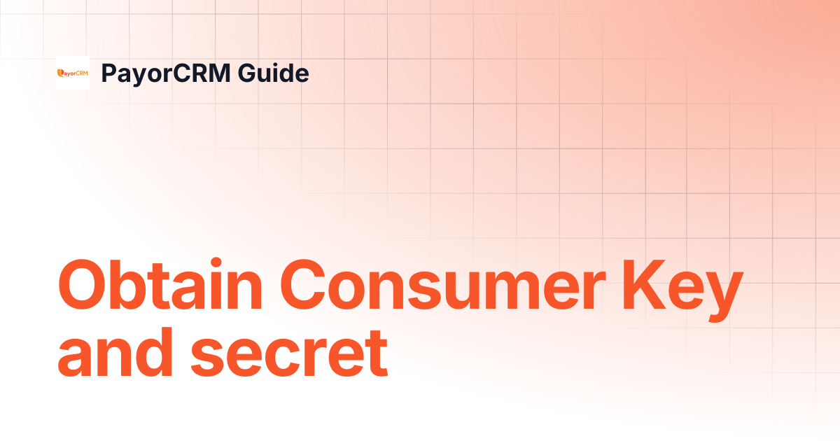 Obtain Consumer Key and secret | PayorCRM Guide